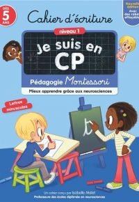 Je suis en CP : Cahier d’ecriture, Niveau 1, des 5 ans : Pedagogie Montessori, Mieux apprendre grâce aux neurosciences