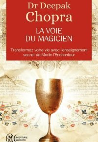 La voie du magicien : vingt lecons spirituelles pour transformer votre vie : transformez votre vie avec l’enseignement secret de Merlin l’Enchanteur