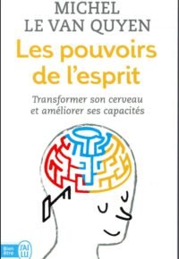 Les pouvoirs de l’esprit : transformer son cerveau et améliorer ses capacités