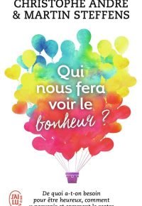 Qui nous fera voir le bonheur ? : de quoi a-t-on besoin pour etre heureux, comment y parvenir et comment le rester