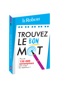Trouvez le bon mot : plus de 150.000 synonymes pour éviter les répétitions !