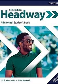 New Headway 5th Edition Advanced. Student’s Book with Student’s Resource center and Online Practice Access 5th Edition by Liz Soars (Author), John Soars (Author), Paul Hancock (Author)