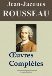 Jean-Jacques Rousseau : Oeuvres complètes – 93 titres (Nouvelle édition enrichie) (French Edition) Edición Kindle Edición en Francés de Jean-Jacques Rousseau (Author), ‘ Arvensa Editions (Editor), Louis-Guillaume Deschard (Introduction)