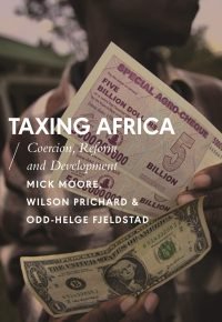 Taxing Africa: Coercion, Reform and Development Relié – 15 juillet 2018 Édition en Anglais  de Mick Moore (Auteur), Wilson Prichard (Auteur), Odd-Helge Fjelstad (Auteur)