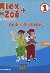 Alex et Zoé + 1 – Niveau A1.1 – Cahier d&rsquo;activités Broché – Illustré, 8 avril 2019 de Colette Samson  (Auteur)