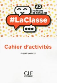 #LaClasse – Niveau A2 – Cahier d&rsquo;activités Broché – Livre grand format, 26 janvier 2018 de Claire Sanchez  (Auteur)