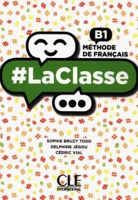 #LaClasse – Niveau B1 – Livre de l&rsquo;élève + DVD Broché – Illustré, 8 juin 2018 de Sophie Bruzy Todd  (Auteur), Delphine Jégou  (Auteur), Cédric Vial  (Auteur)