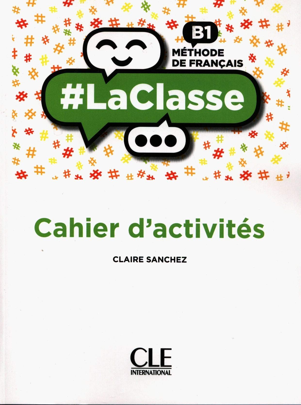 #LaClasse - Niveau B1 - Cahier d'activités Broché – Illustré, 29 mars 2018 de Claire Sanchez (Auteur)