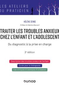 Traiter les troubles anxieux chez l&rsquo;enfant et l&rsquo;adolescent – 2e éd.: Du diagnostic à la prise en charge Broché – Livre grand format, 2 juin 2021 de Hélène Denis  (Auteur)