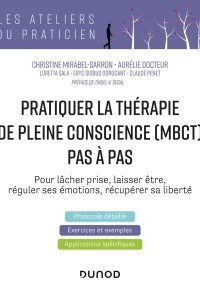 Pratiquer la thérapie de la pleine conscience (MBCT) pas à pas Broché – Livre grand format, 31 mars 2021 de Christine Mirabel-Sarron  (Auteur), Aurélie Docteur  (Auteur), Loretta Sala  (Auteur), Eryc Siobud Dorocant  (Auteur), & 1 plus