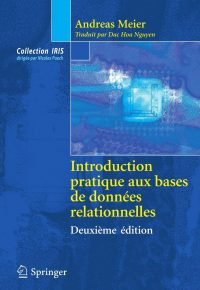Introduction pratique aux bases de données relationnelles (Collection IRIS) (French Edition) 2ème éd. 2006 Edición Edición en Francés  de Andreas Meier  (Author), D.H. Nguyen (Translator)
