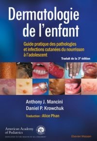 Dermatologie de l&rsquo;enfant Guide pratique des pathologies et infections cutanées du nourrisson à l&rsquo;adolescent