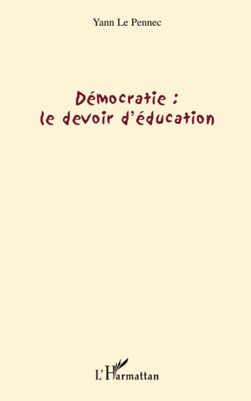 Démocratie : le devoir d'éducation Broché – 1 septembre 2008 de Yann Le Pennec (Auteur)