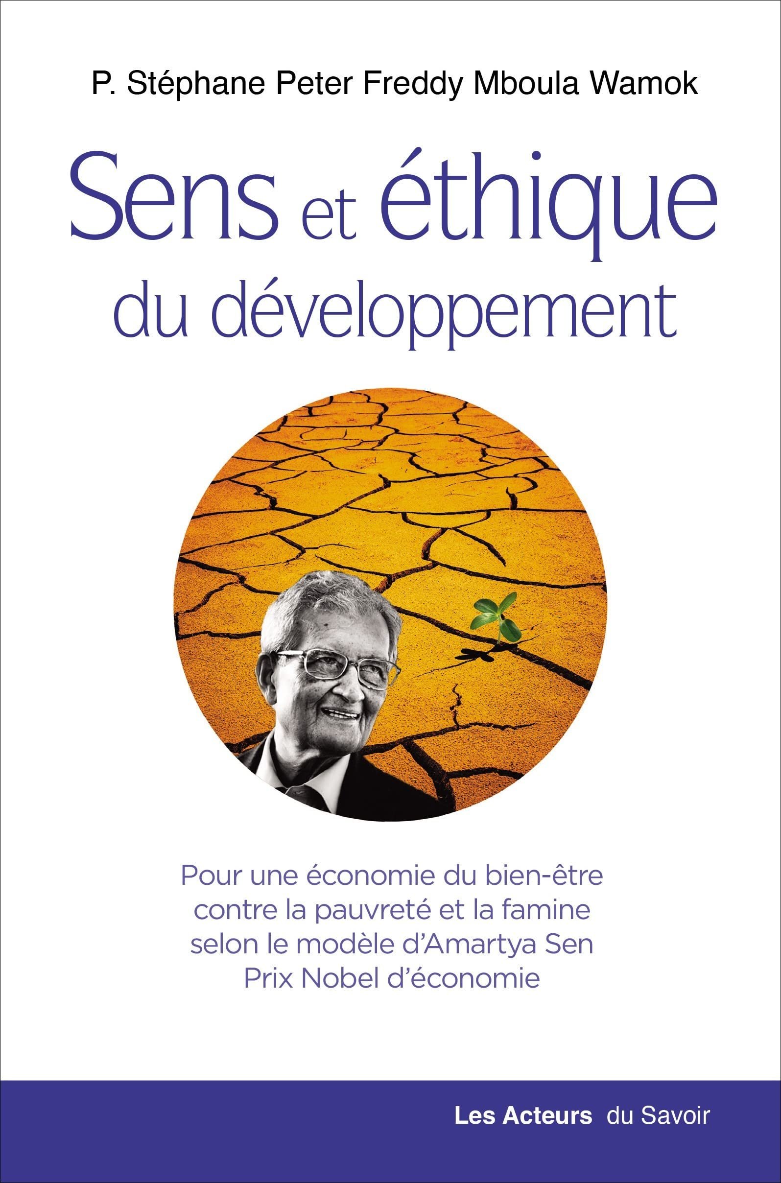 Sens et éthique du développement : Pour une économie du bien-être contre la pauvreté et la famine selon le modèle d'Amartya Sen, Prix Nobel d'économie Broché – Livre grand format, 20 octobre 2021 de Freddy Stéphane Peter Mboula (Auteur)