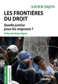 Les frontières du droit – Quelle justice pour les migrants ? Broché – Livre grand format, 5 mars 2020 de Xavier Dijon (Auteur), Jerome Vignon (Préface)