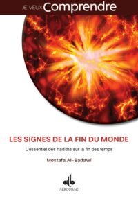 Signes de la Fin du Monde : L essentiel des hadiths sur la fin des temps (Les) (JE VEUX COMPREN) Tapa blanda – 10 Julio 2019 Edición en Francés  de Mostafa Al-BadawI (Author)
