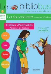 Le Bibliobus n° 6 CE2 – Les Six Serviteurs – Cahier d&rsquo;activités – Ed.2004