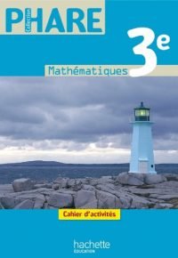 Phare Mathématiques 3e – Cahier d’activités – Edition 2012 Paperback – April 18, 2012 French Edition by Laurent Ploy (Author), R. Brault (Author)