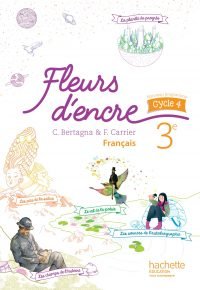 Fleurs d&rsquo;encre français cycle 4 / 3e – Livre élève – éd. 2016 Paperback – June 8, 2016 French Edition  by Chantal Bertagna  (Author), Françoise Carrier  (Author)
