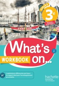 What’s on… anglais cycle 4 / 3e – Workbook – éd. 2017: cahier, cahier d’exercices, cahier d’activités, TP Paperback – August 10, 2017 French Edition by James Windsor (Author), Alexandra Bailey (Author), Peter Chilvers (Author), Béatrice Guillemard (Author), Davy Van der Peijl (Author)