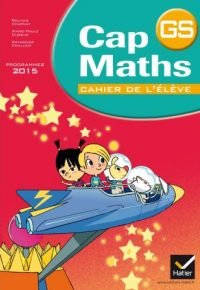 CAP MATHS GS ÉD. 2015 – CAHIER DE L’ÉLÈVE