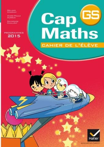 CAP MATHS GS ÉD. 2015 - CAHIER DE L'ÉLÈVE