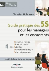 Guide pratique des 5S et du management visuel: Pour les managers et les encadrants. L’ouitl de base de la performance